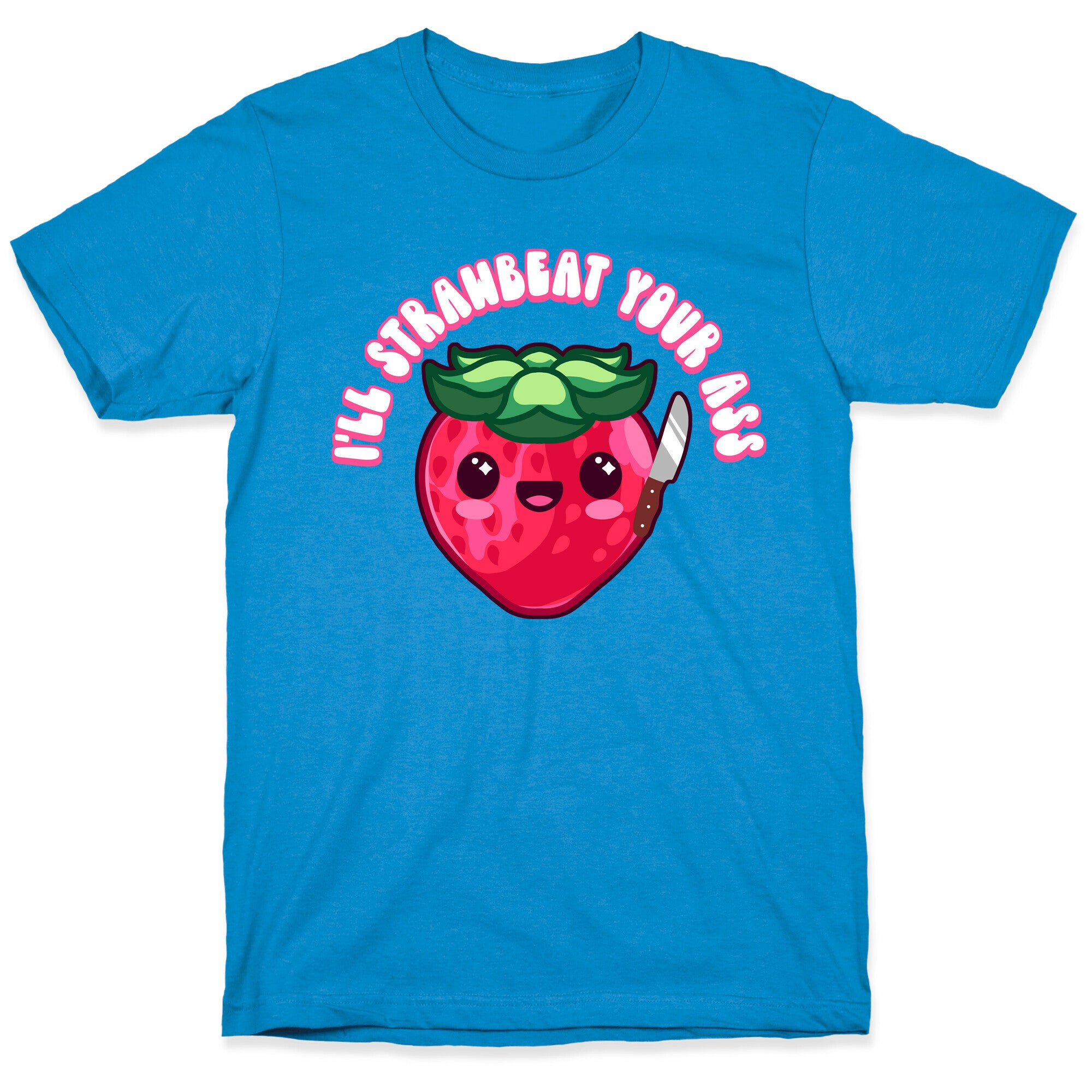 I'll Strawbeat Your Ass Strawberry T-Shirt